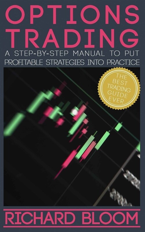Options Trading: A Step-By-Step Manual To Put Into Practice Profitable Strategies - Learn The Fundamentals, Positive And Negative Exper (Paperback)