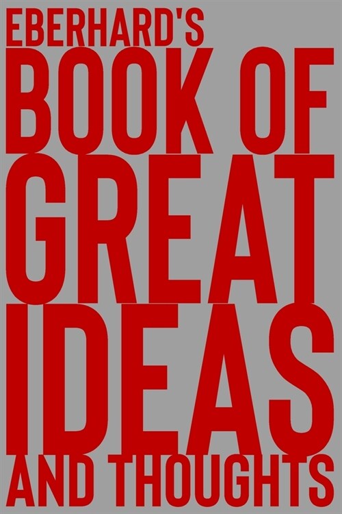 Eberhards Book of Great Ideas and Thoughts: 150 Page Dotted Grid and individually numbered page Notebook with Colour Softcover design. Book format: 6 (Paperback)