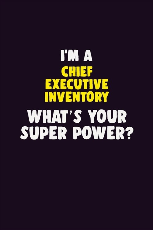 IM A Chief Executive Inventory, Whats Your Super Power?: 6X9 120 pages Career Notebook Unlined Writing Journal (Paperback)