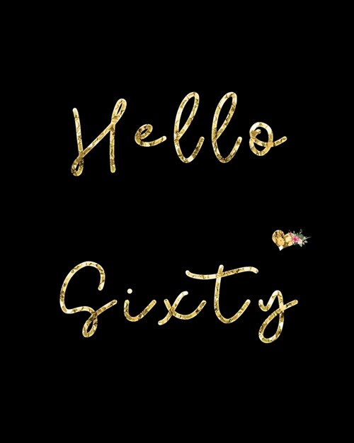 Hello Sixty: Blank Lined Notebook to Write In for Notes, To Do Lists, Notepad, Journal, Funny Birthday Gifts, 60th Birthday, 60 Yea (Paperback)