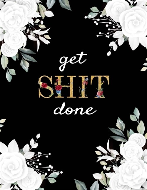 Get Shit Done: Monthly & Weekly Calendar Schedule Organizer, One Year Planner Organizers and Calendar - Daily Weekly, Monthly and To (Paperback)