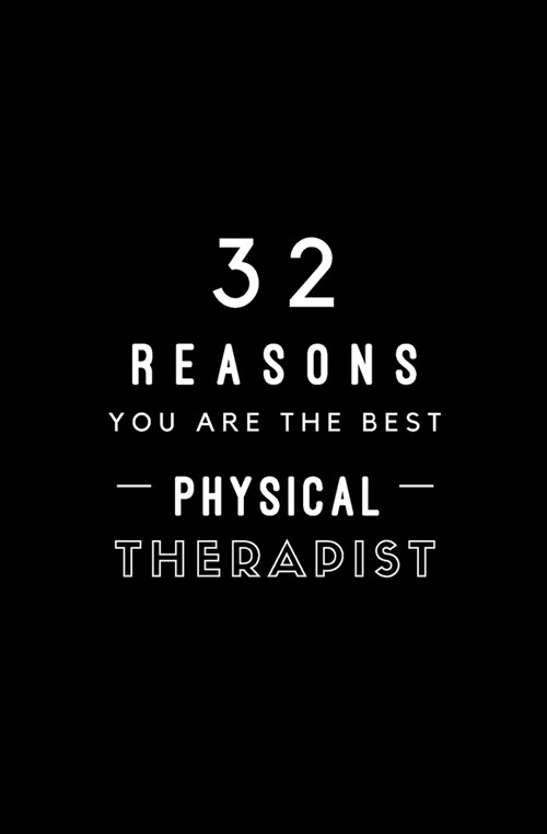 32 Reasons You Are The Best Physical Therapist: Fill In Prompted Memory Book (Paperback)