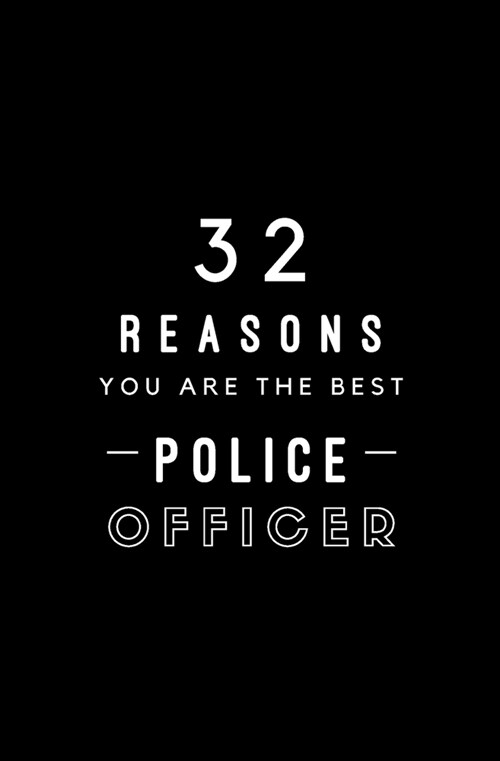 32 Reasons You Are The Best Police Officer: Fill In Prompted Memory Book (Paperback)