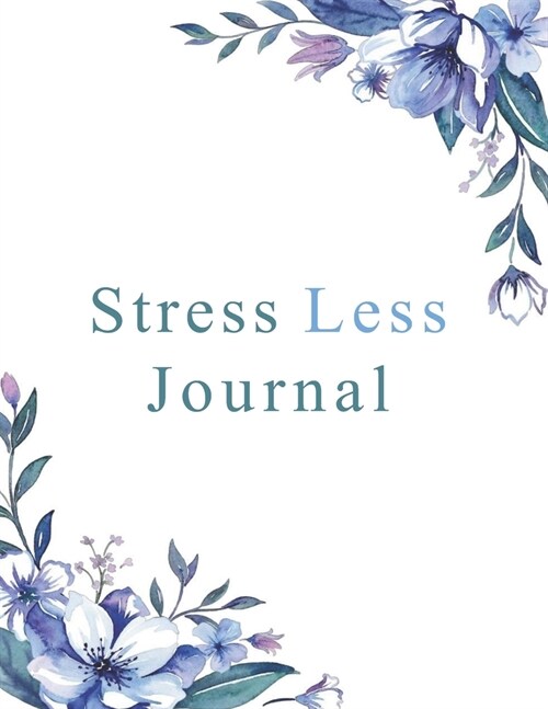 Stress Less Journal: Diary, Planner for less stress, Writing, Bulletjournal, Notebook, Prompts, floral design (Paperback)