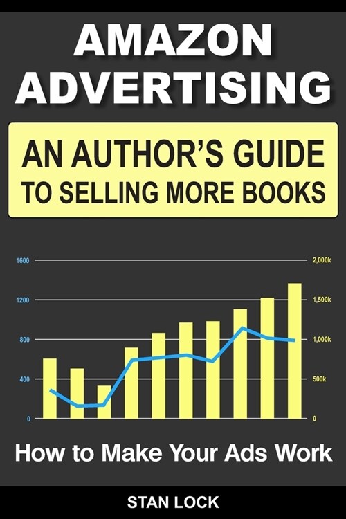 Amazon Advertising: An Authors Guide to Selling More Books - How to Make Your Ads Work (Paperback)