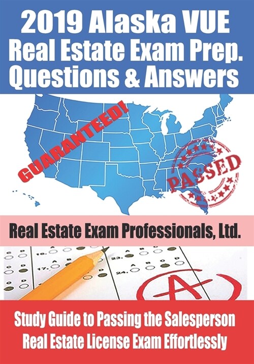 2019 Alaska VUE Real Estate Exam Prep Questions and Answers: Study Guide to Passing the Salesperson Real Estate License Exam Effortlessly (Paperback)