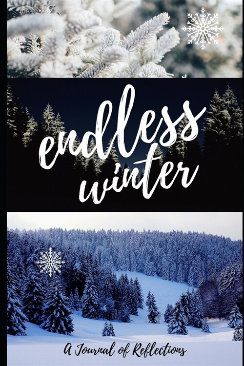 Endless Winter A Journal of Reflections: 90 Lined Pages in a 6x9 Notebook to Log All Your Random Thoughts While You Enjoy or Suffer Through The Bitte (Paperback)