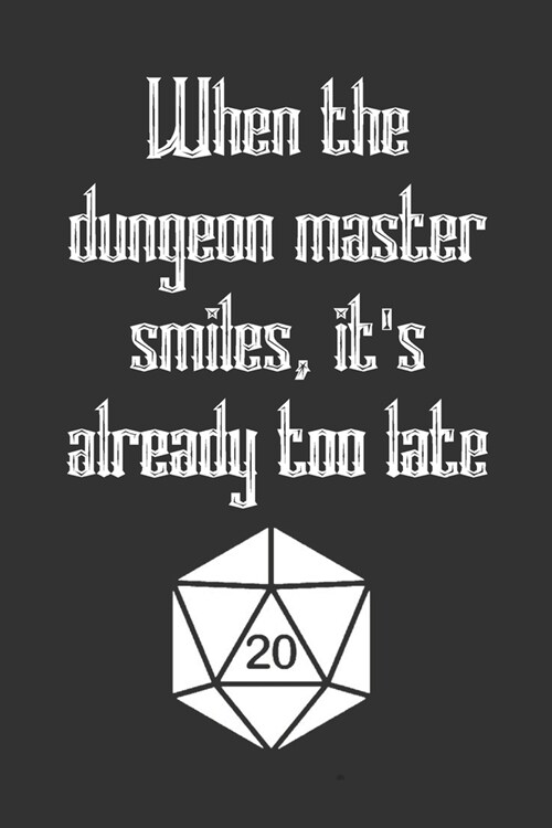 When the Dangeon Master Smiles, Its Already Too Late: RPG Journal - DM Gift - Black Journal Featuring a Dice Deco for Your Role Playing Games (Paperback)
