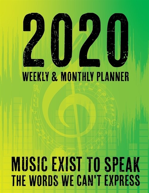 2020 Weekly and Monthly Planner - Music Exist To Speak To The Words We Cant Express: Music Themed Organizer with Calendar Spreads and Holidays for Te (Paperback)