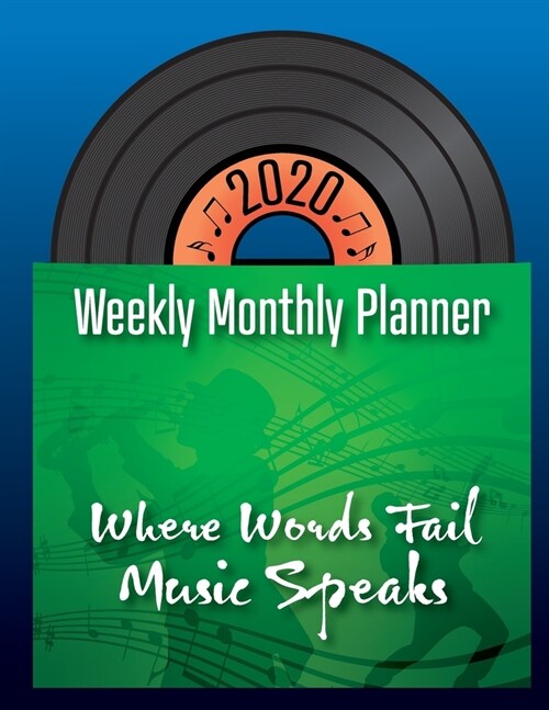 2020 Weekly Monthly Planner - Where Words Fail Music Speaks: Music Planner for 2020 53 Week Full Year Calendar Spreads with Holidays (Paperback)