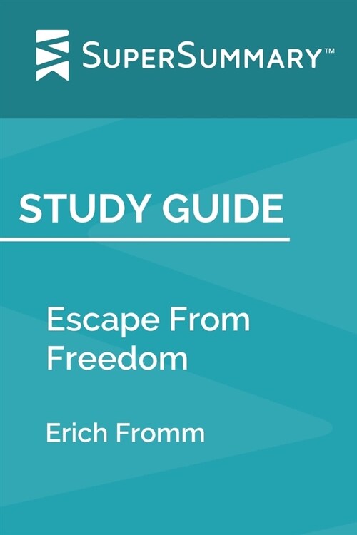 Study Guide: Escape From Freedom by Erich Fromm (SuperSummary) (Paperback)