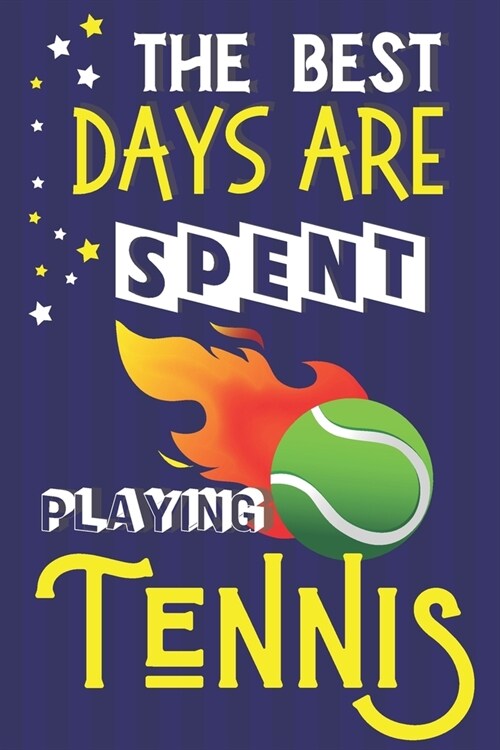 The Best Days Are Spent Playing Tennis: Tennis Gifts for Boys, Girls & Teens: Blue & Yellow Notebook or Journal (Paperback)