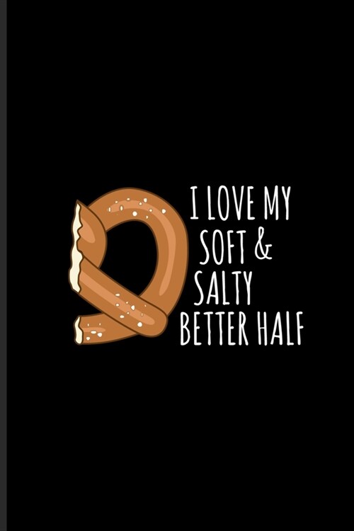 I Love My Soft & Salty Better Half: Funny Food Quote Undated Planner - Weekly & Monthly No Year Pocket Calendar - Medium 6x9 Softcover - For Tradition (Paperback)