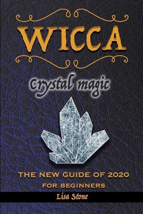 Wicca Crystal Magic: A Beginners Book for Wiccans or Other Practitioner of Witchcraft, an Easy Starter Kit with Simple Crystal Spells, the (Paperback)