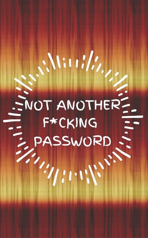 Not Another F*cking Password: Small Log Book With Alphabetical Tabs, Address Website & Password Record Manager, Reminder Organizer Journal (Paperback)