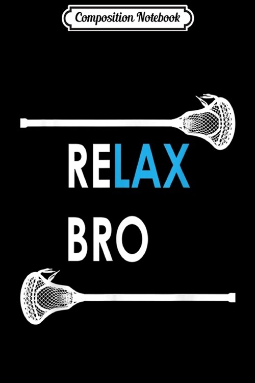 Composition Notebook: RELAX Bro Lacrosse Funny LaX Team Lacrosse Journal/Notebook Blank Lined Ruled 6x9 100 Pages (Paperback)