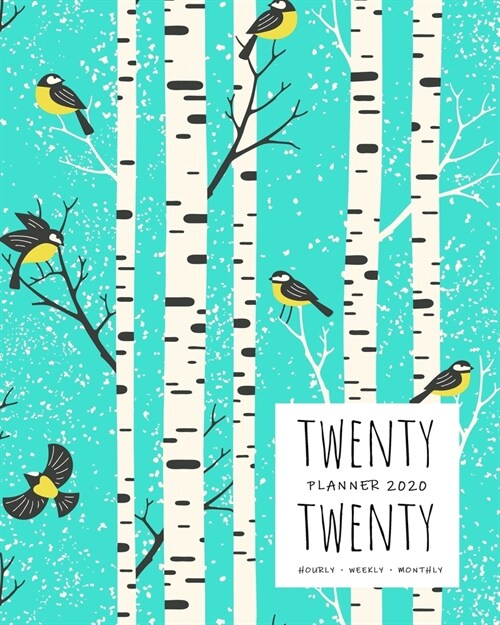 Twenty Twenty, Planner 2020 Hourly Weekly Monthly: 8x10 Large Journal Organizer with Hourly Time Slots - Jan to Dec 2020 - Birch Tree Bird Design Turq (Paperback)