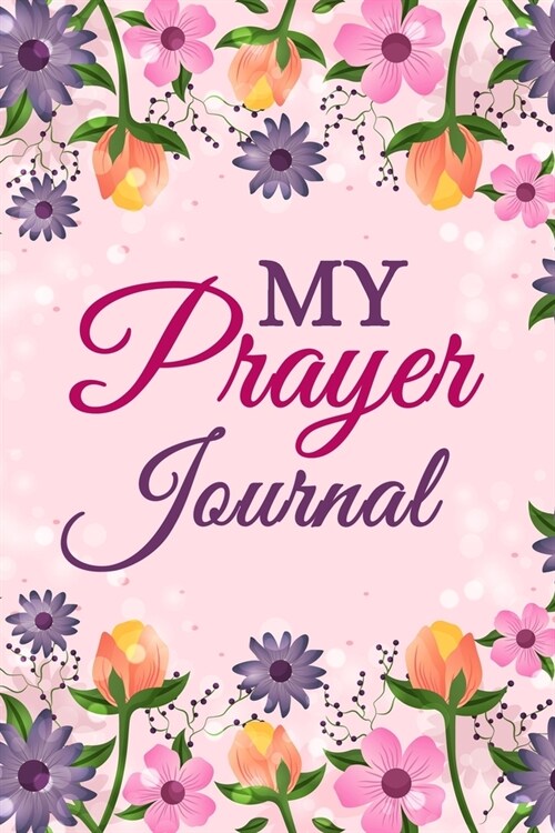 My Prayer Journal: Workbook for Praise, Thanks, Gratefulness, Prayer Requests and Answers (Paperback)