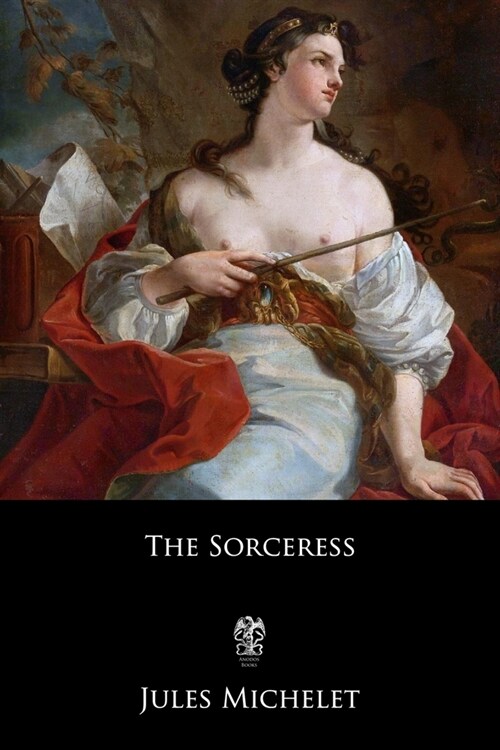 The Sorceress: Or, Satanism and Witchcraft (La Sorci?e) (Paperback)