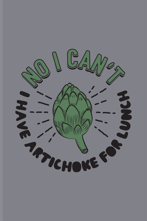 No I Cant I Have Artichoke For Lunch: Funny Vegetable Art Undated Planner - Weekly & Monthly No Year Pocket Calendar - Medium 6x9 Softcover - For Dip (Paperback)