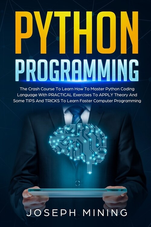 Python Programming: The Crash Course To Learn How To Master Python Coding Language To Apply Theory And Some TIPS And TRICKS To Learn Faste (Paperback)