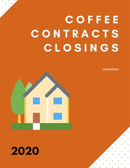 Coffee Contracts Closings 2020: Weekly Real Estate 2020 Planner, Great For Appointments, Sales Tracking, Clients, And Notes For Real Estate Agents (Paperback)