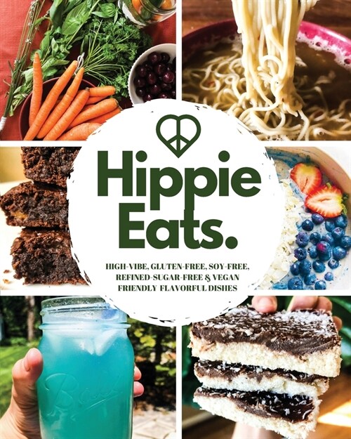 Hippie Eats: High-Vibe, Gluten-Free, Soy-Free, Refined-Sugar-Free & Vegan Friendly Flavorful Dishes (Paperback)