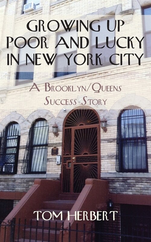 Growing Up Poor and Lucky in New York City: A Brooklyn/Queens Success Story (Paperback)