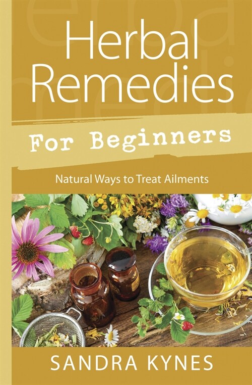 Herbal Remedies for Beginners: Natural Ways to Treat Ailments (Paperback)