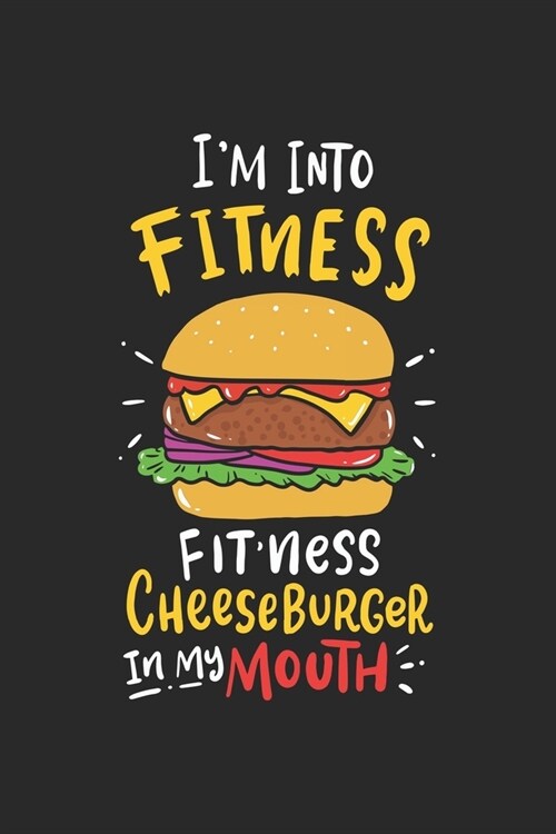 Im Into Fitness Fitness Cheeseburger In My Mouth: Fitness Burger Fast Food Notizbuch / Tagebuch / Heft mit Linierten Seiten. Notizheft mit Linien, Jo (Paperback)