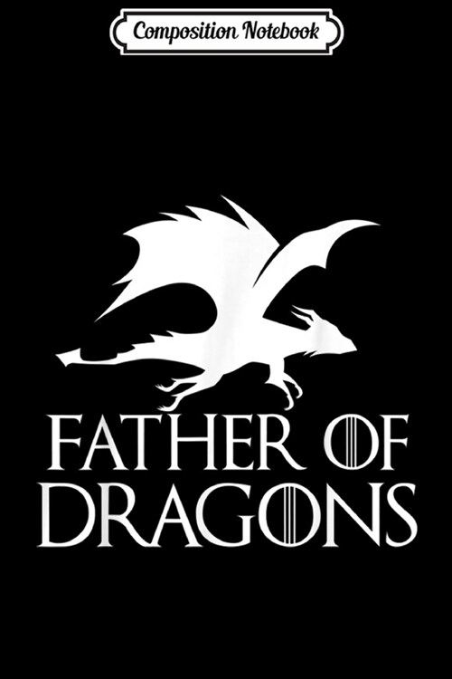 Composition Notebook: Father of Dragons - Fathers Day Gift Journal/Notebook Blank Lined Ruled 6x9 100 Pages (Paperback)