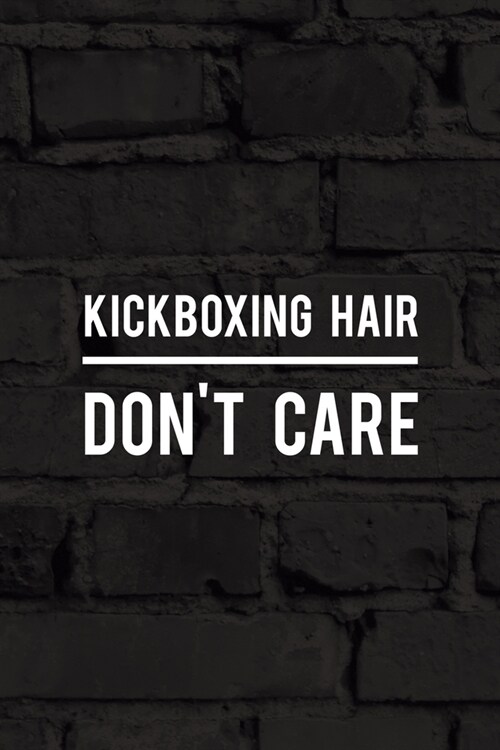 Kickboxing Hair Dont Care: All Purpose 6x9 Blank Lined Notebook Journal Way Better Than A Card Trendy Unique Gift Black Wall Kickboxing (Paperback)