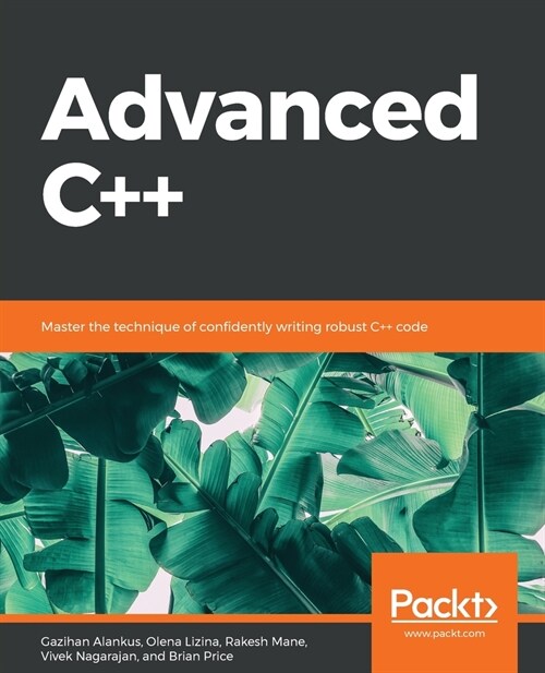 Advanced C++ : Master the technique of confidently writing robust C++ code (Paperback)