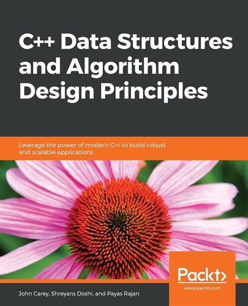 C++ Data Structures and Algorithm Design Principles : Leverage the power of modern C++ to build robust and scalable applications (Paperback)