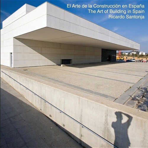 The Art of Building in Spain: El Arte de la Construcci? en Espa? - Una visi? de la nueva arquitectura espa?la (Paperback)