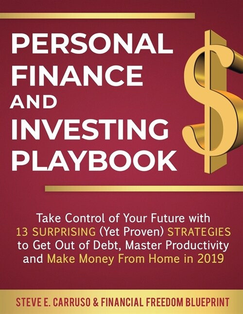 Personal Finance and Investing Playbook: Take Control of Your Future with 13 Surprising (Yet Proven) Strategies to Get Out of Debt, Master Productivit (Paperback)