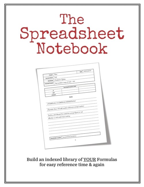 The Spreadsheet Notebook: Keep All Your Excel Formulas Organized in One Easy to Use Notebook (Paperback)