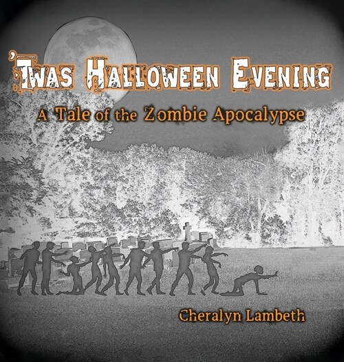 Twas Halloween Evening: A Tale of the Zombie Apocalypse (Hardcover)