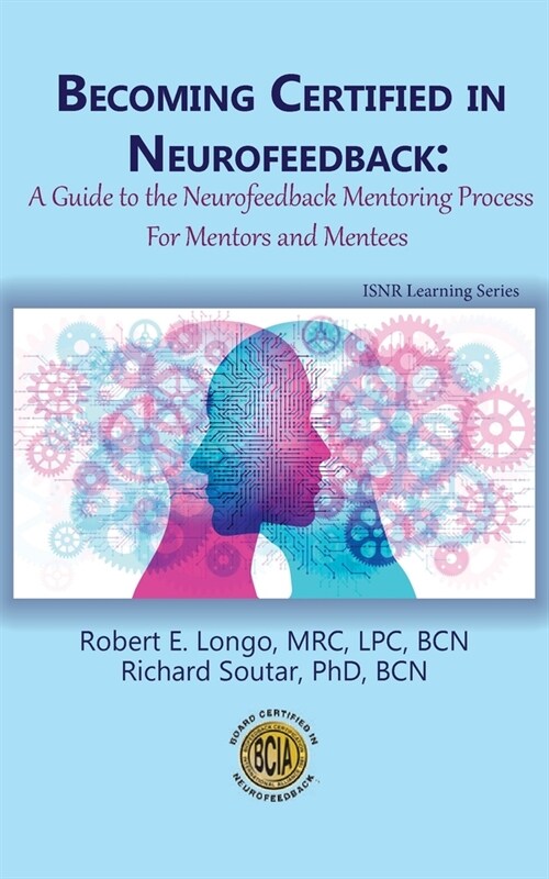 Becoming Certified in Neurofeedback: A Guide to the Neurofeedback Mentoring Process For Mentors and Mentees (Paperback)