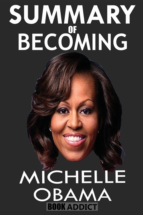 Summary of Becoming by Michelle Obama (Paperback)