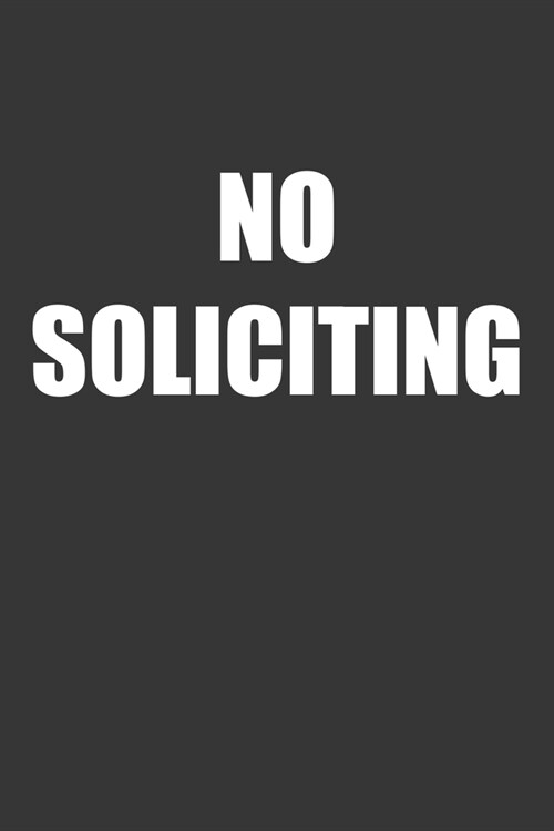 No Soliciting Notebook: Lined Journal, 120 Pages, 6 x 9, Affordable Gift Journal Matte Finish (Paperback)