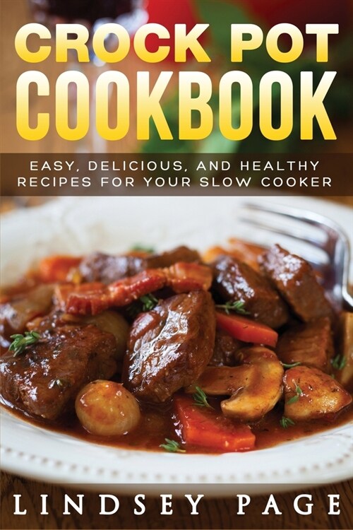 Crock Pot Cookbook: Easy, Delicious, and Healthy Recipes for Your Slow Cooker (Paperback)