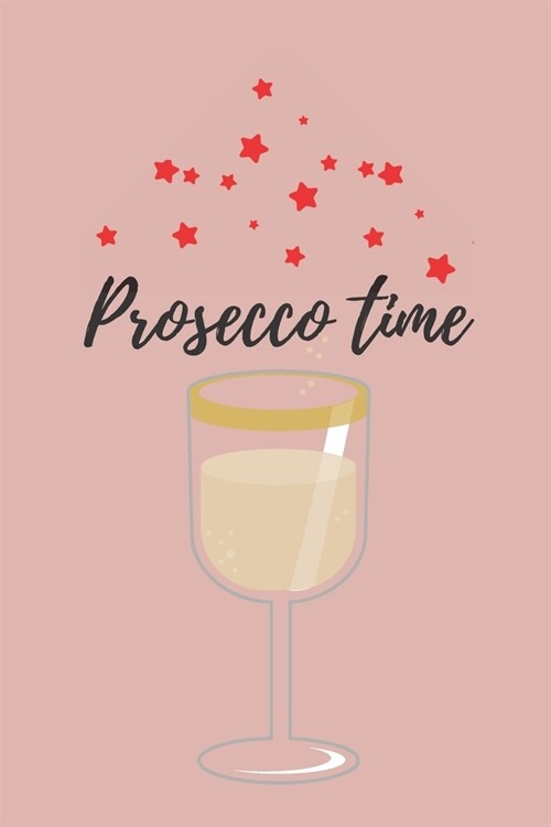 Prosecco time - Notebook: Prosecco gifts - Wine gifts - Beer gifts - Gin gifts - lined notebook/journal/diary/logbook (Paperback)