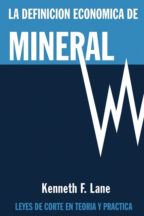 La Definici? Econ?ica de Mineral: Leyes de corte en la teor? y en la pr?tica (Paperback, Ken Lane 1964 -)