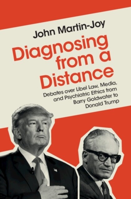 Diagnosing from a Distance : Debates over Libel Law, Media, and Psychiatric Ethics from Barry Goldwater to Donald Trump (Hardcover)