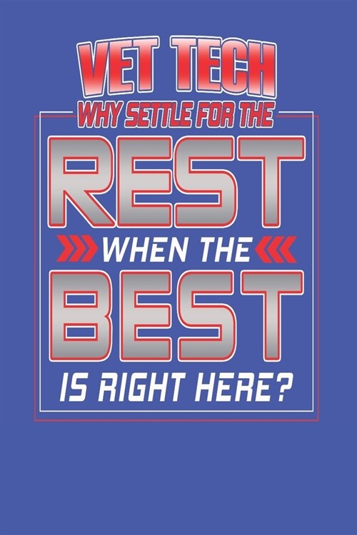 Vet Tech - Why Settle For The Rest When The Best Is Right Here?: Vet Tech Occupation Notebook Journal College Ruled Blank Lined Pages (Paperback)