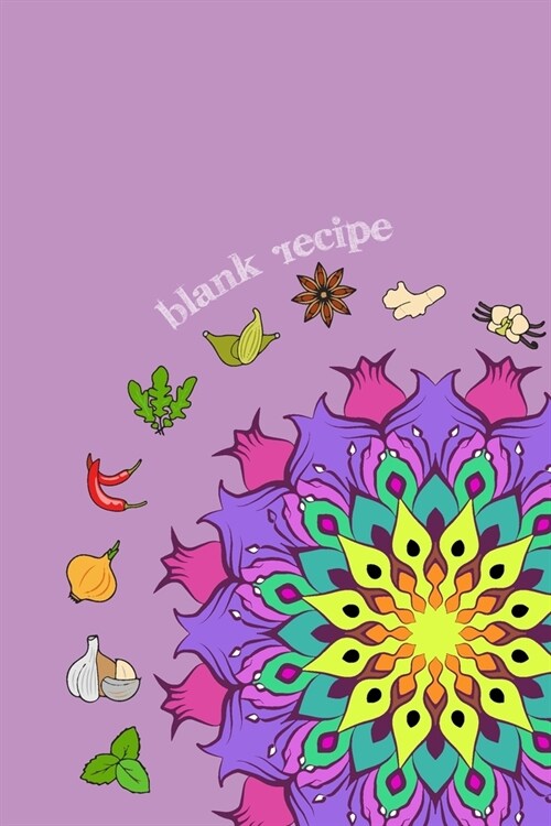 Blank Recipe: 6 x 9, 80 Pages, Unique Mandala Designs for Cover, Recipe for Kitchen, Cookbook, Journal, Blank book to Write in Class (Paperback)