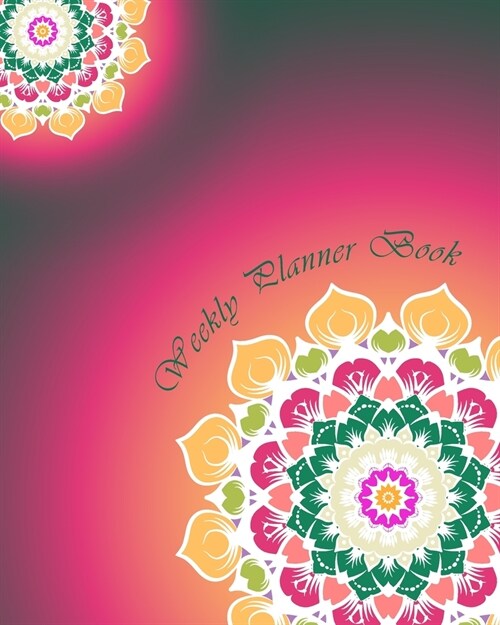 Weekly Planner Book: 8 x 10, 100 Pages, Unique Mandala Designs for Cover, Monthly, Weekly, Daily Planner, Journal, Blank book to Write in C (Paperback)