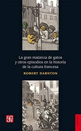 GRAN MATANZA DE GATOS Y OTROS EPISODIOS EN LA HISTORIA DE L (Book)