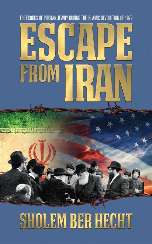 Escape from Iran: The Exodus of Persian Jewry During the Islamic Revolution of 1979 (Paperback)